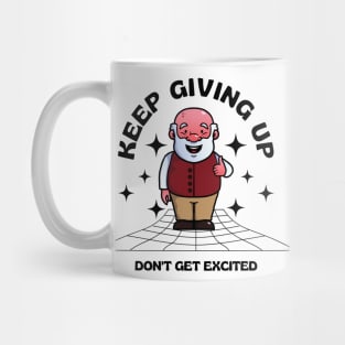 keep giving up don't get excited Mug